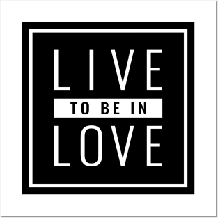 Valentines Day Gift - Live to be in Love Posters and Art